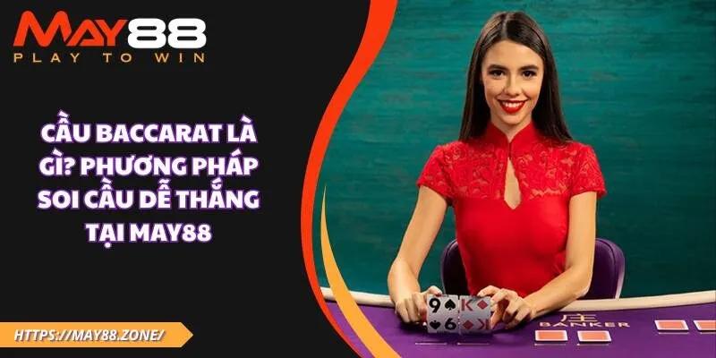 Cầu baccarat là gì? Phương pháp soi cầu dễ thắng tại MAY88 17 Cầu baccarat là gì? Phương pháp soi cầu dễ thắng tại MAY88