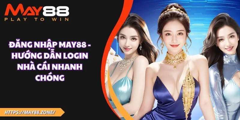 Đăng nhập MAY88 - Hướng dẫn login nhà cái nhanh chóng 9 Đăng nhập May88 - Hướng dẫn login nhà cái nhanh chóng