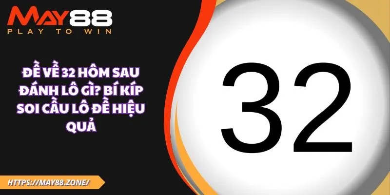 Đề về 32 hôm sau đánh lô gì? Bí kíp soi cầu lô đề hiệu quả 5 Đề về 32 hôm sau đánh lô gì? Bí kíp soi cầu lô đề hiệu quả