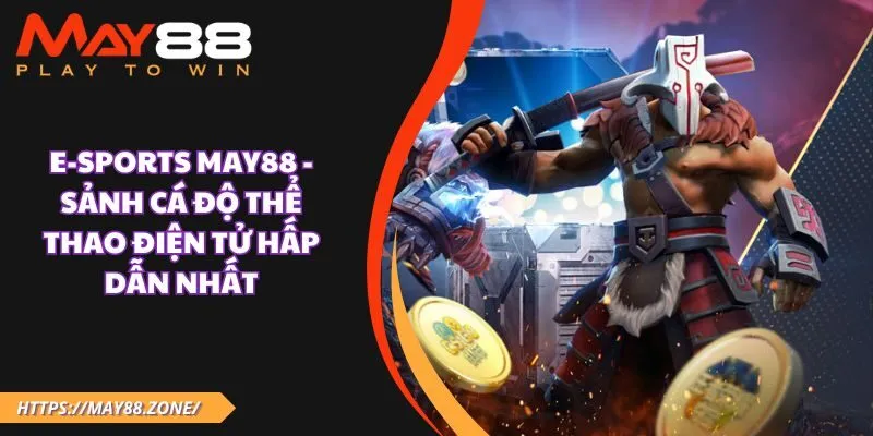 E-Sports MAY88 - Sảnh cá độ thể thao điện tử hấp dẫn nhất 1 E-Sports MAY88 - Sảnh cá độ thể thao điện tử hấp dẫn nhất