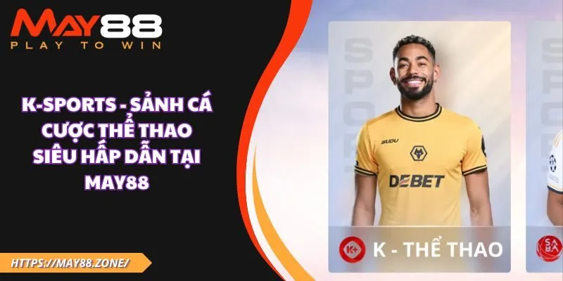 K-Sports - Sảnh cá cược thể thao siêu hấp dẫn tại MAY88 9 K-Sports - Sảnh cá cược thể thao siêu hấp dẫn tại MAY88