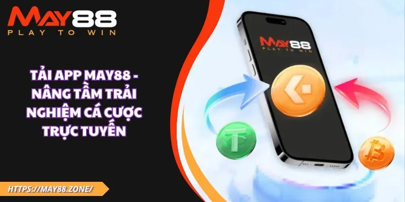 Tải app MAY88 - Nâng tầm trải nghiệm cá cược trực tuyến 1 Tải app MAY88 - Nâng tầm trải nghiệm cá cược trực tuyến