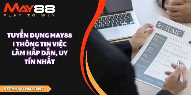 Tuyển dụng MAY88 | Thông tin việc làm hấp dẫn, uy tín nhất 13 Tuyển dụng MAY88 | Thông tin việc làm hấp dẫn, uy tín nhất