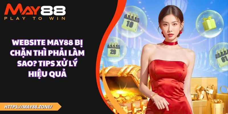 Website MAY88 bị chặn thì phải làm sao? Tips xử lý hiệu quả 1 Website MAY88 bị chặn thì phải làm sao? Tips xử lý hiệu quả